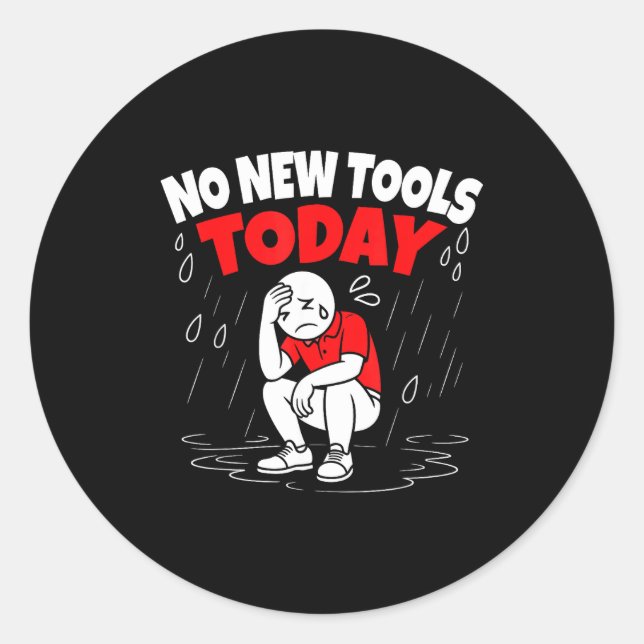 No New Tools Today Funny  Classic Round Sticker (Front)
