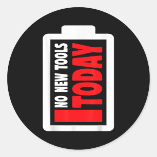 No New Tools Today Funny  Classic Round Sticker