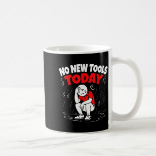 No New Tools Today Funny  Coffee Mug
