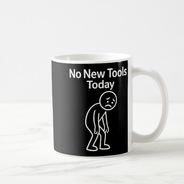 No New Tools Today Funny  Coffee Mug (Right)