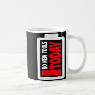No New Tools Today Funny Coffee Mug