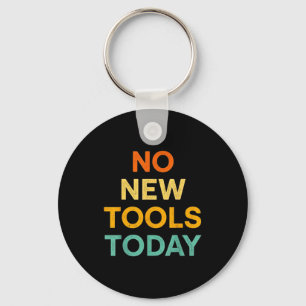 No New Tools Today Funny Diy Life For Tradespeople Key Ring