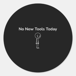 No New Tools Today Funny Outfit Design  Classic Round Sticker