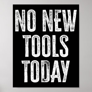No New Tools Today Funny  Poster
