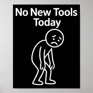 No New Tools Today Funny  Poster