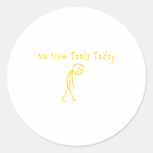 No New Tools Today Funny Sad Stickman  Classic Round Sticker (Front)