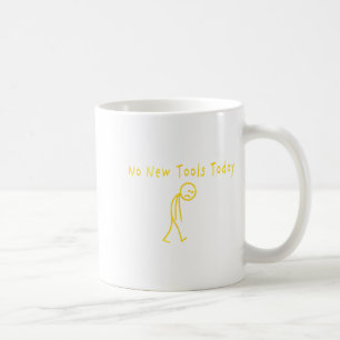 No New Tools Today Funny Sad Stickman  Coffee Mug