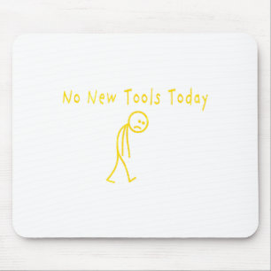 No New Tools Today Funny Sad Stickman Mouse Pad