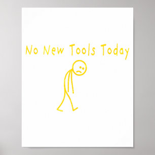 No New Tools Today Funny Sad Stickman Poster