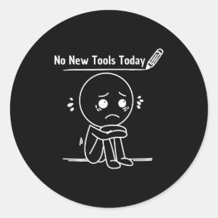 No New Tools Today Funny Saying Design  Classic Round Sticker