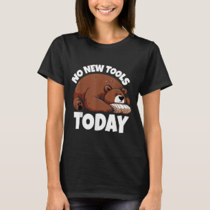 No New Tools Today Funny T-Shirt