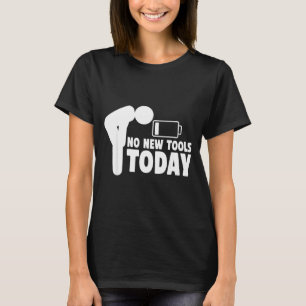No New Tools Today Funny T-Shirt