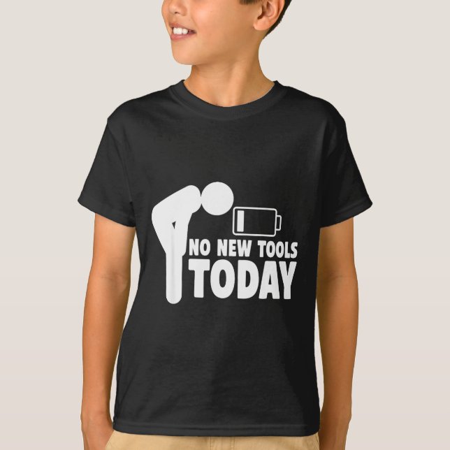 No New Tools Today Funny  T-Shirt (Front)