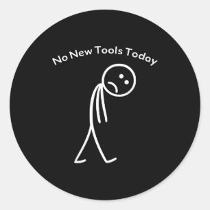 No New Tools Today Funny Work Humor Design  Classic Round Sticker