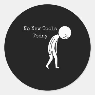 No New Tools Today Funny Work Humor Sad Stick Figu Classic Round Sticker