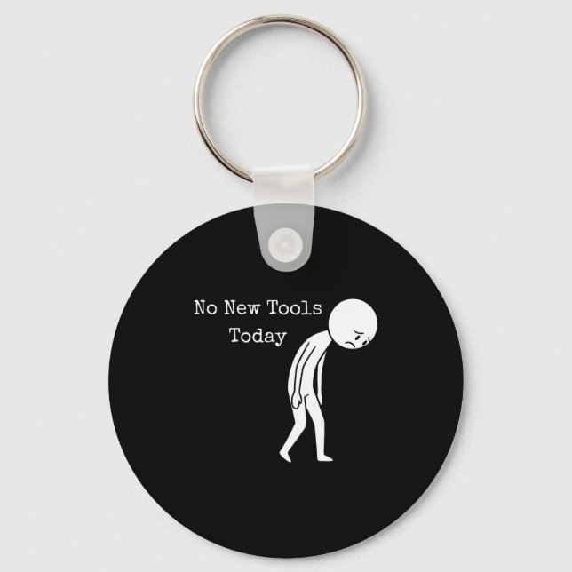 No New Tools Today Funny Work Humor Sad Stick Figu Key Ring (Front)