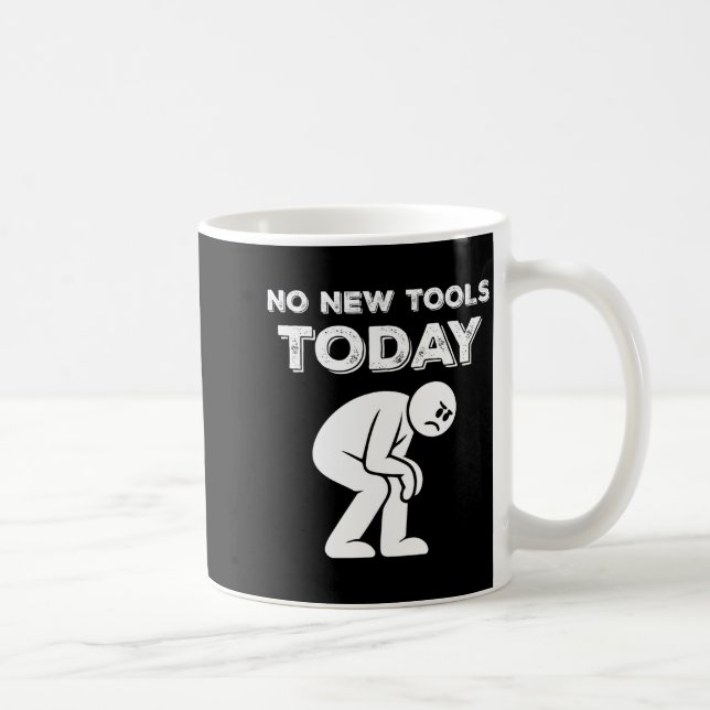 No New Tools Today Humor Sarcastic Meme Sad Stickm Coffee Mug (Right)