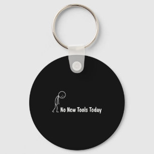No New Tools Today Key Ring