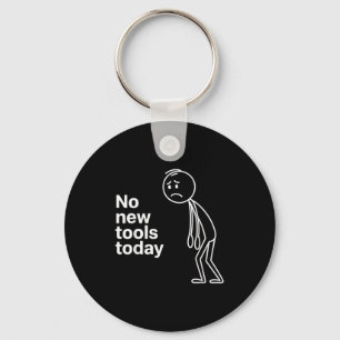 No New Tools Today Key Ring