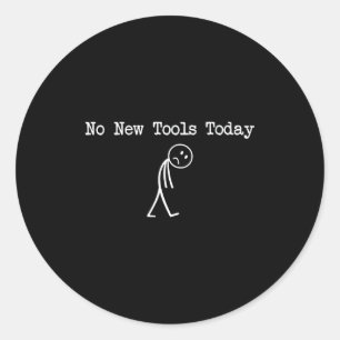 No New Tools Today Mechanic Joke Classic Round Sticker