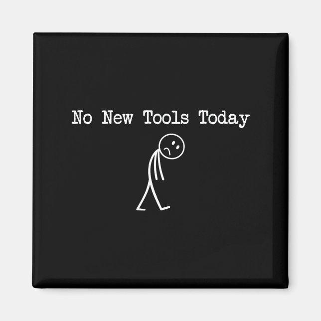 No New Tools Today Mechanic Joke  Magnet (Front)