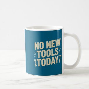 No New Tools Today Retro Meme Tools Lover Coffee Mug