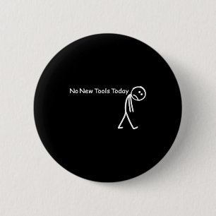 No New Tools Today Sad Stick Figure Woodworker Cow 6 Cm Round Badge