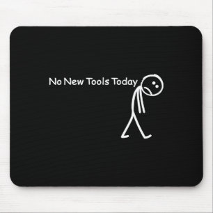 No New Tools Today Sad Stick Figure Woodworker Cow Mouse Pad