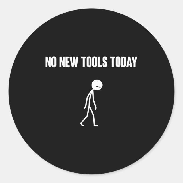 No New Tools Today Sarcastic Humor For Men Women  Classic Round Sticker (Front)