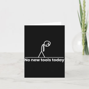 No New Tools Today Stickman Graphic Funny Men Wome Card