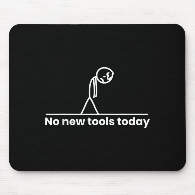 No New Tools Today Stickman Graphic Funny Men Wome Mouse Pad (Front)