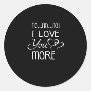 No No No Love You More Playful Couple Style  Classic Round Sticker