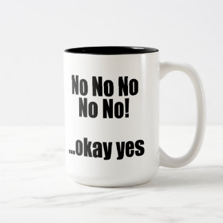 No No No No No! ...okay yes Two-Tone Coffee Mug
