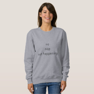 No, Nope, Not Happening, Word Sweater Slogan Grey