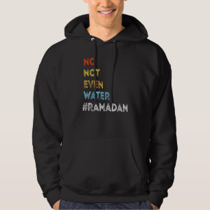 No Not Even Water Fasting Muslim Ramadan 2022 Hoodie