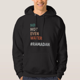 No Not Even Water Ramadan Fasting Muslim 2022 1 Hoodie