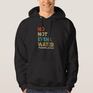 No Not Even Water Ramadan Kareem For Muslim Fastin Hoodie