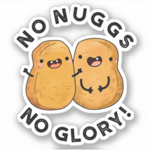 No Nuggs No Glory Funny Nuggets Pun 