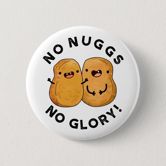 No Nuggs No Glory Funny Nuggets Pun  6 Cm Round Badge (Front)