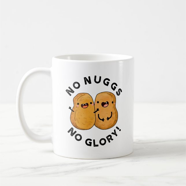 No Nuggs No Glory Funny Nuggets Pun  Coffee Mug (Left)