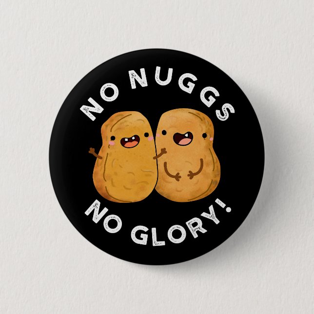 No Nuggs No Glory Funny Nuggets Pun Dark BG 6 Cm Round Badge (Front)