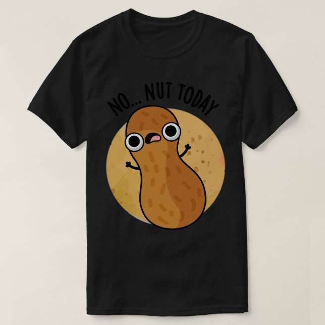No Nut Today Funny Peanut Pun 1 T-Shirt (Design Front)