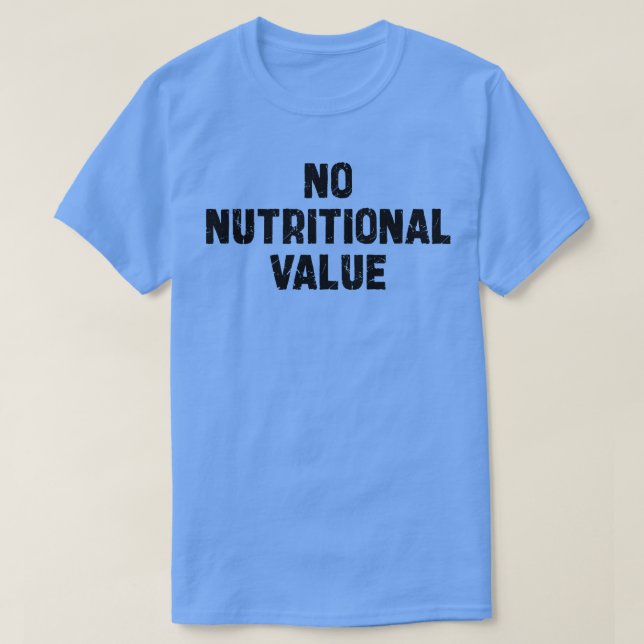 no nutritional value 1 T-Shirt (Design Front)