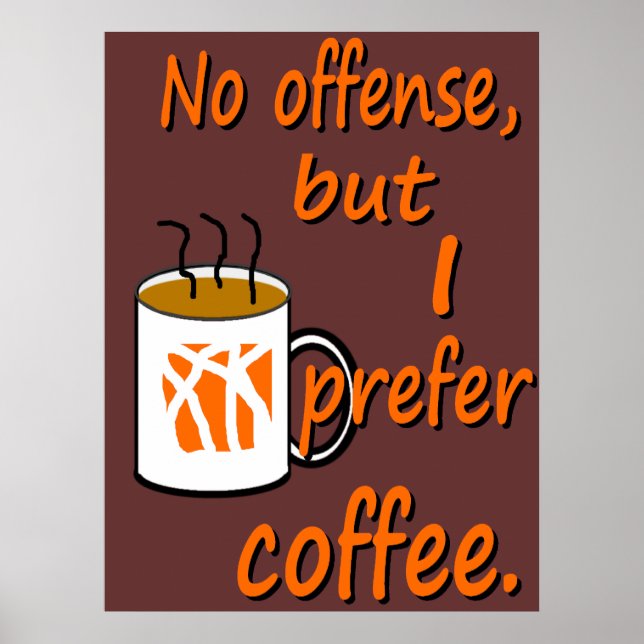 No Offence I Prefer Coffee Poster (Front)