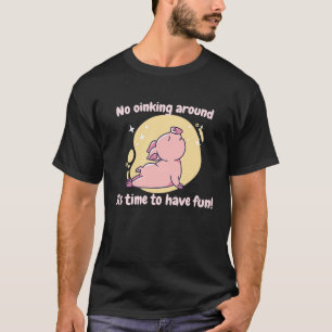 No Oinking Around It's Time To Have Fun  Pig Prese T-Shirt
