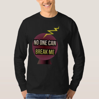 No One Can Break Me T-Shirt