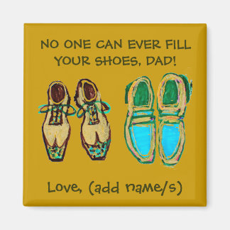 "No One Can Fill Your shoes, Dad" Magnet