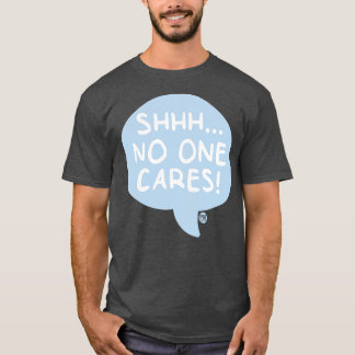 NO ONE CARES T-Shirt