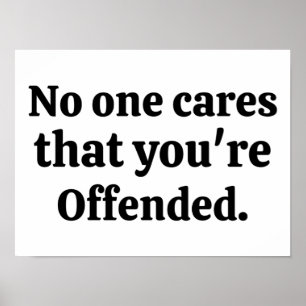 No One Cares The You're Offended Poster