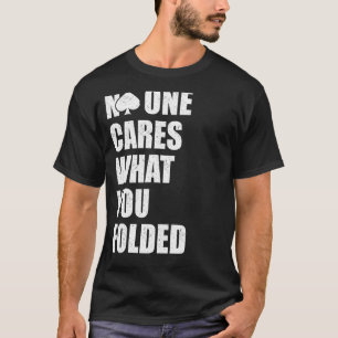 No One Cares What You Folded, Funny Online Poker T-Shirt